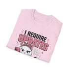 I Require Updates T-Shirt