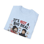 It's Not A Big Deal T-Shirt