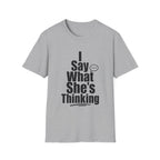 I say what she's thinking T-Shirt