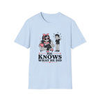 He Knows What He Did T-Shirt