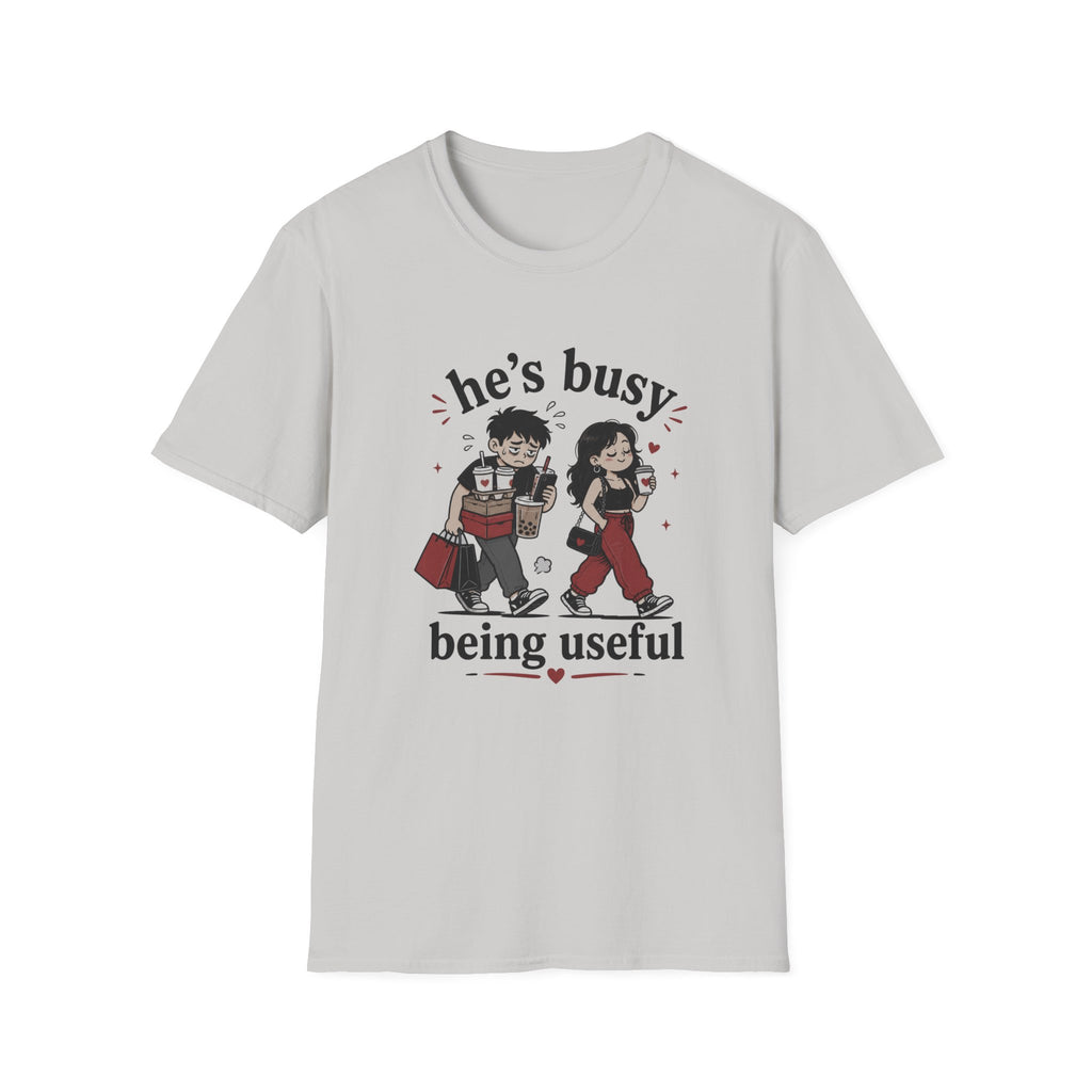 He's busy being useful T-Shirt