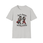 He's busy being useful T-Shirt