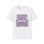 Baby I'm The Problem T-Shirt