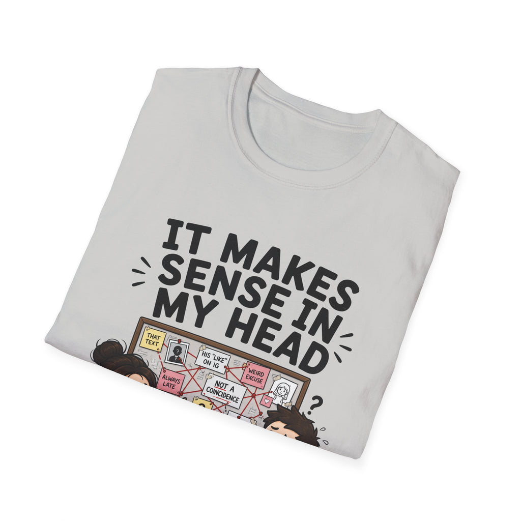 It Makes Sense in My Head T-Shirt