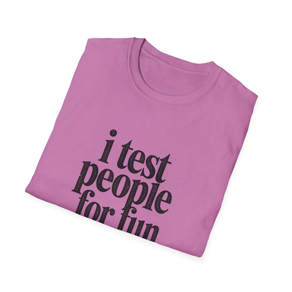 I Test people for Fun T-Shirt