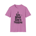 I say what she's thinking T-Shirt