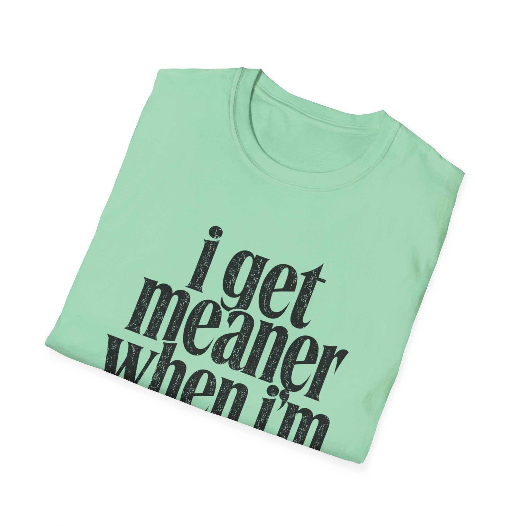 I get meaner when i'm in love T-Shirt