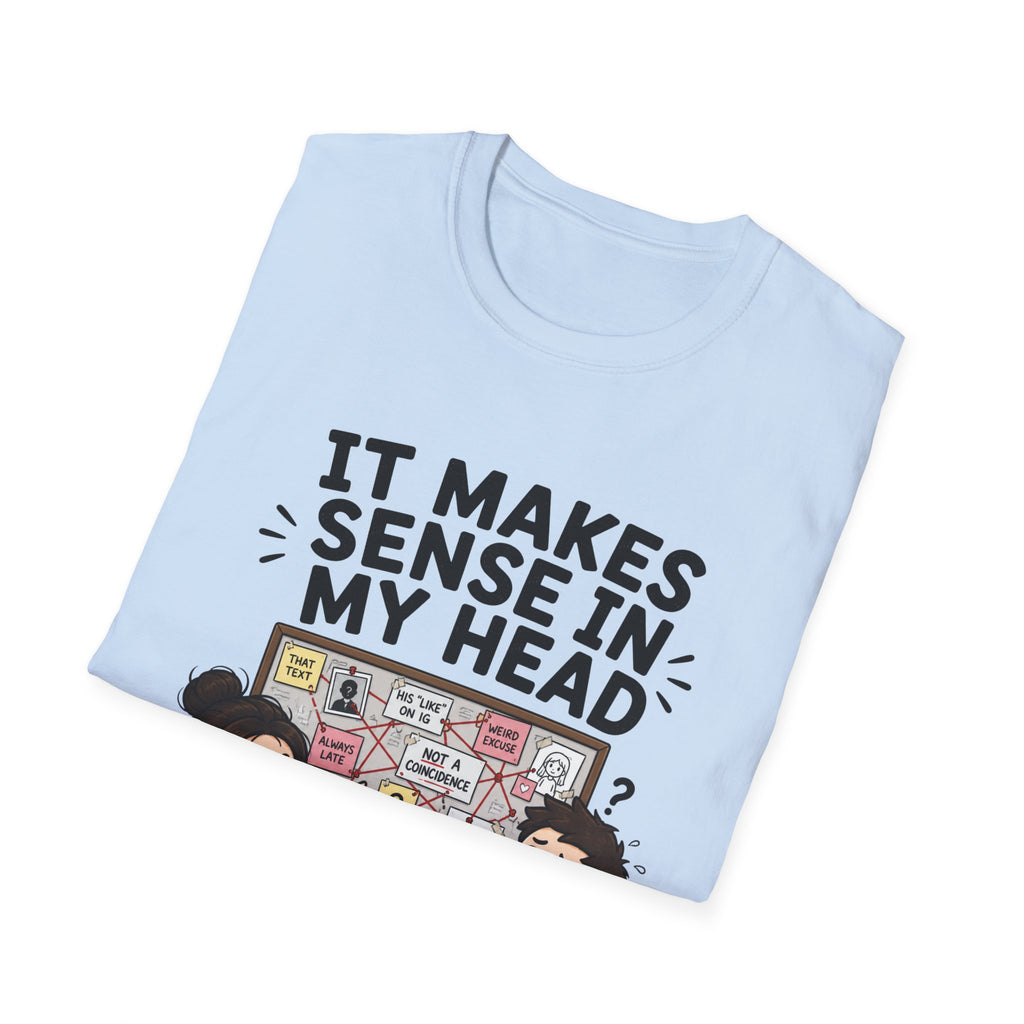It Makes Sense in My Head T-Shirt