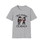 he's trying i'll allow it T-Shirt