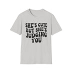 She's cute but she's judging you T-Shirt