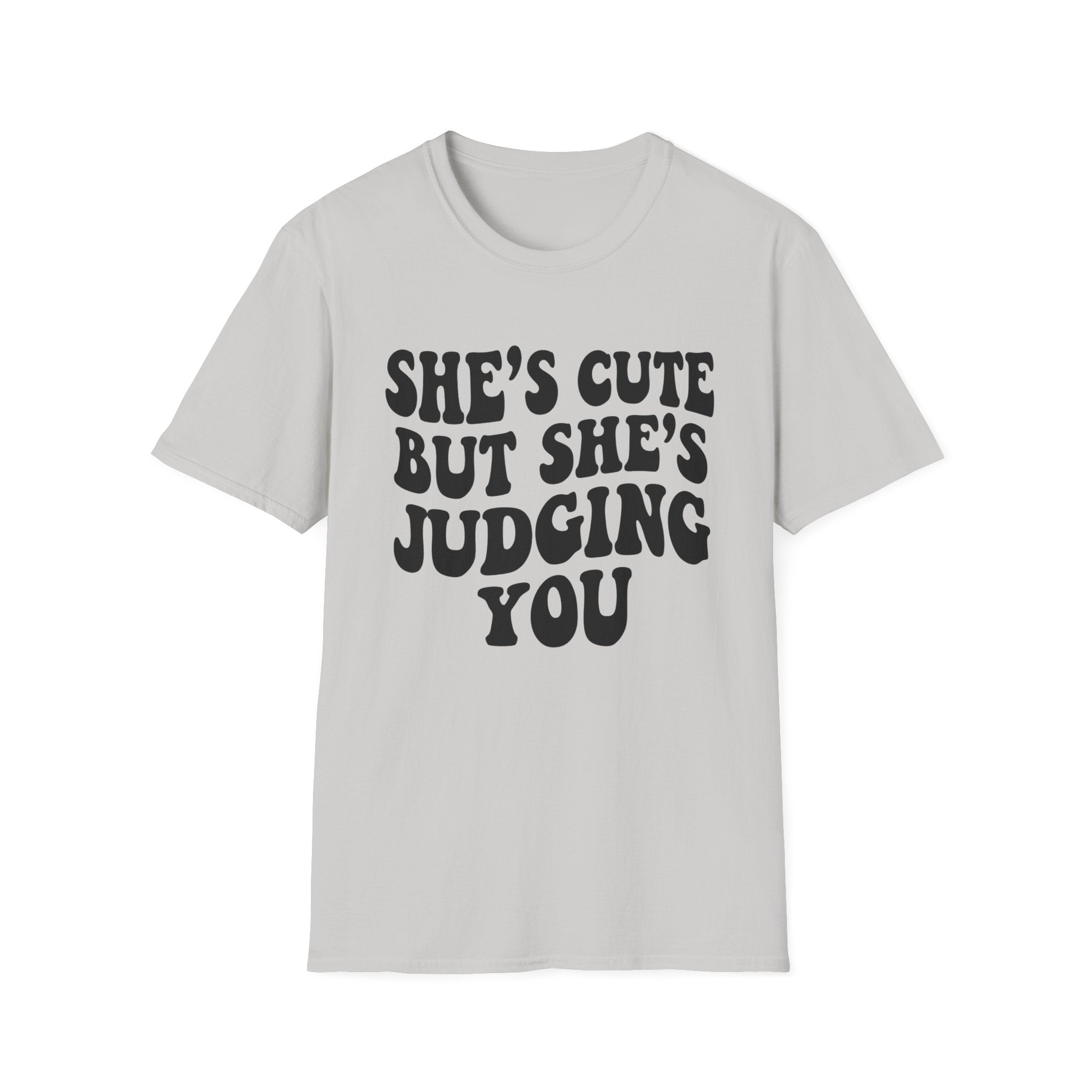 She's cute but she's judging you T-Shirt