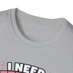 I Need Attention T-Shirt
