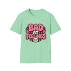 Bad at feelingT-Shirt