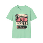 Running on caffeine & Issues T-Shirt