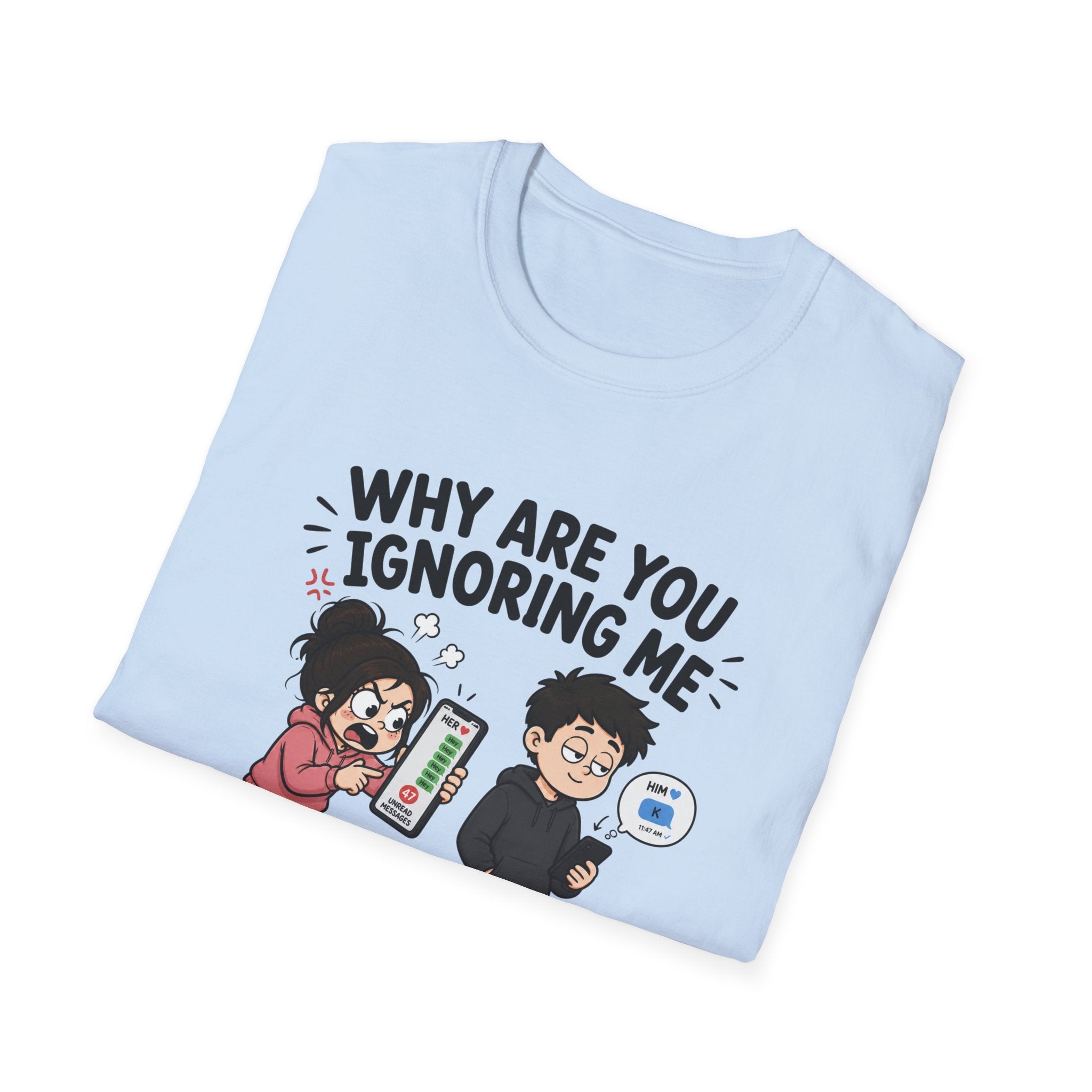 Why Are You Ignoring Me T-Shirt