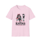 He Knows What He Did T-Shirt