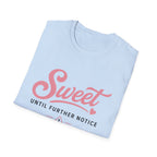 Sweet until further notice T-Shirt