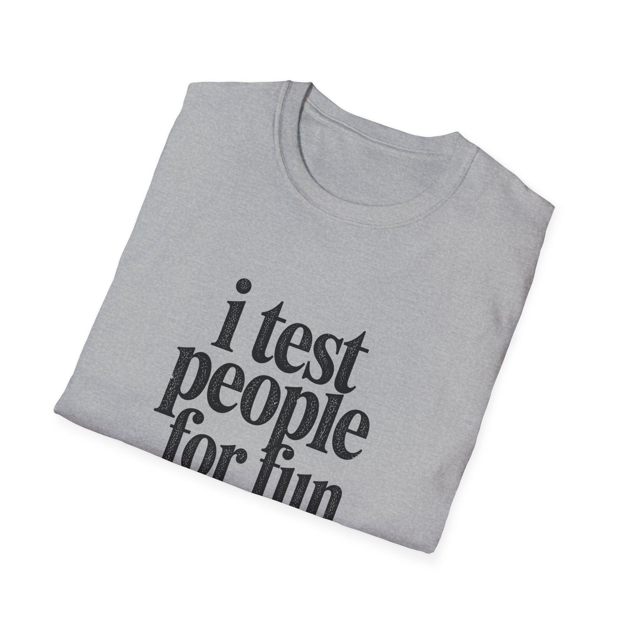 I Test people for Fun T-Shirt
