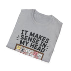It Makes Sense In My Head T-Shirt