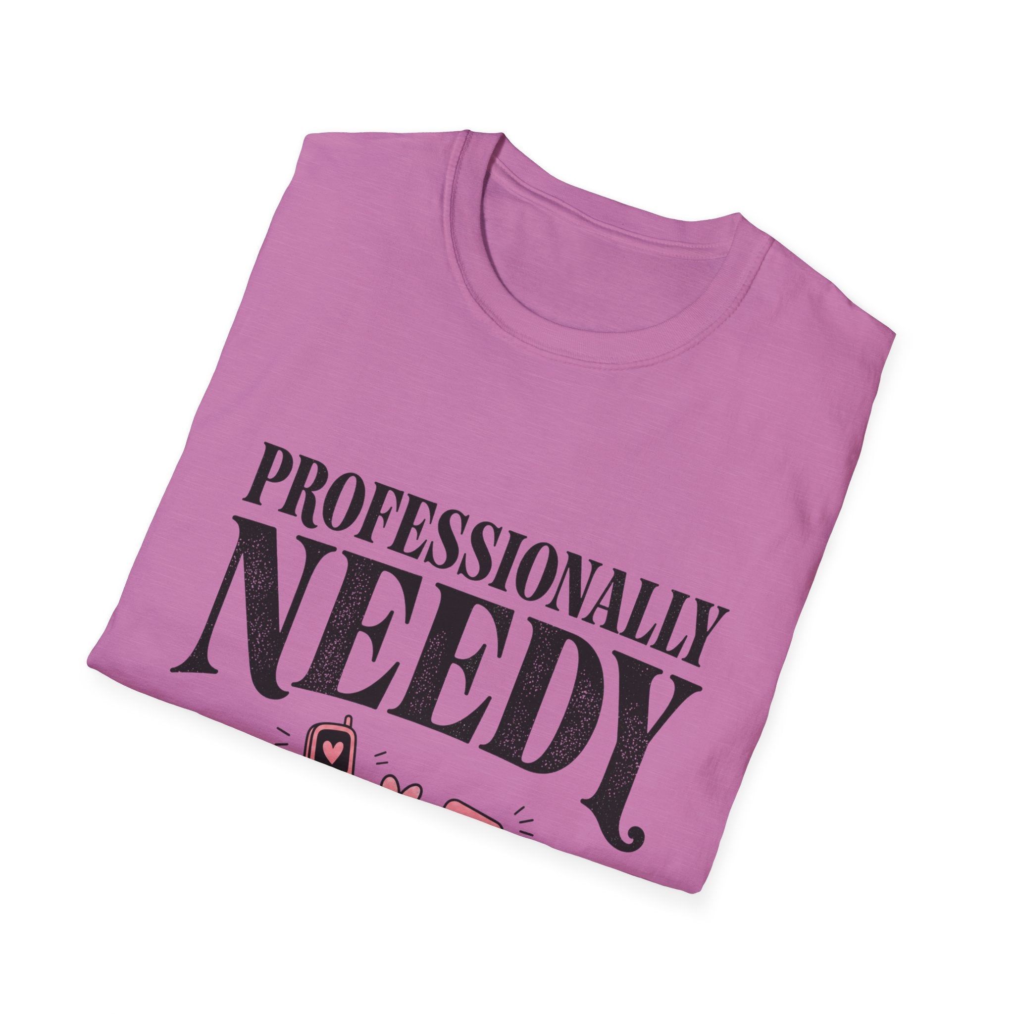 Professionally Needy T-Shirt