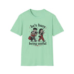 He's busy being useful T-Shirt
