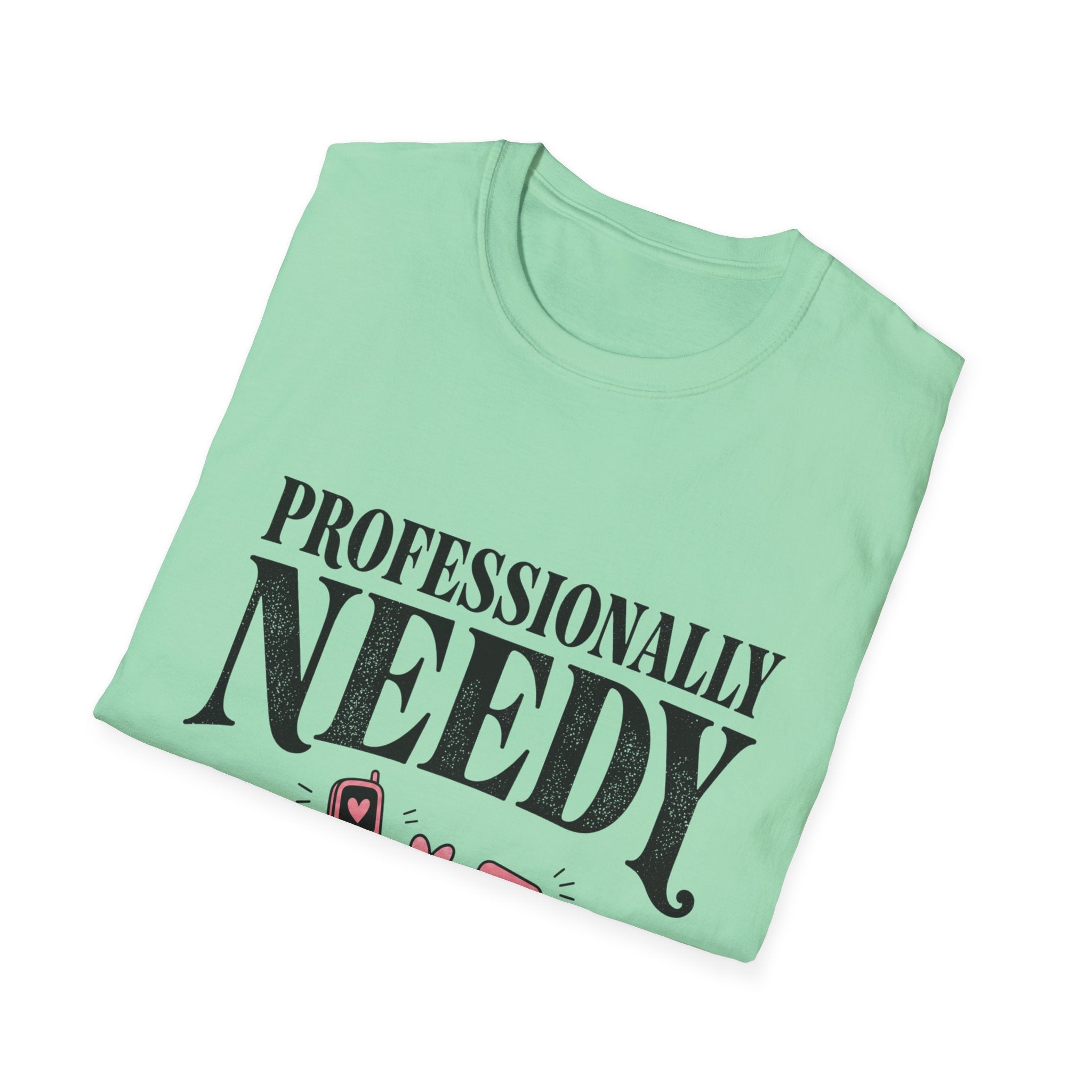 Professionally Needy T-Shirt