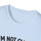 I'm Not Clingy T-Shirt