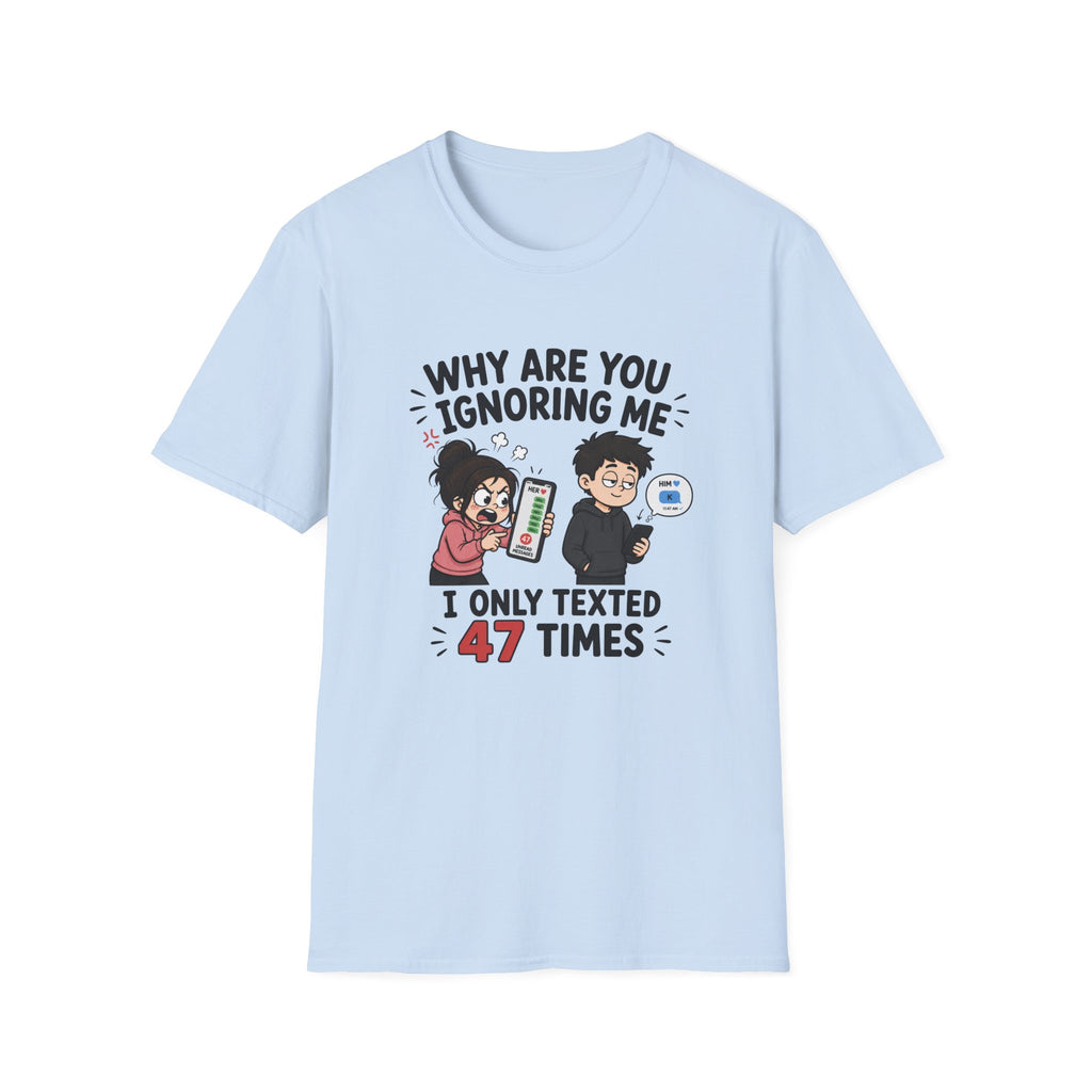 Why Are You Ignoring Me T-Shirt