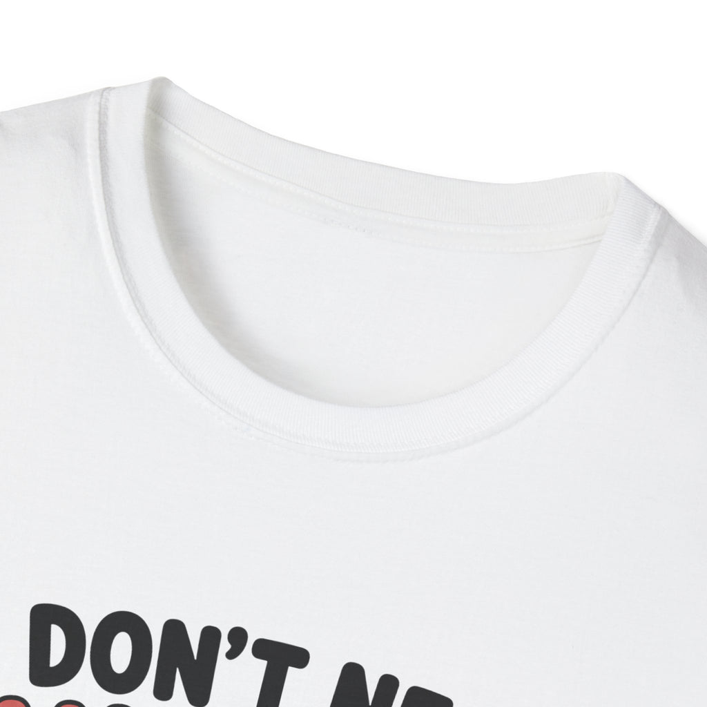 I Don't Need Anything T-Shirt