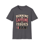 Running on caffeine & Issues T-Shirt