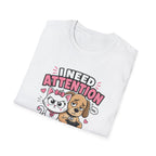 I Need Attention T-Shirt