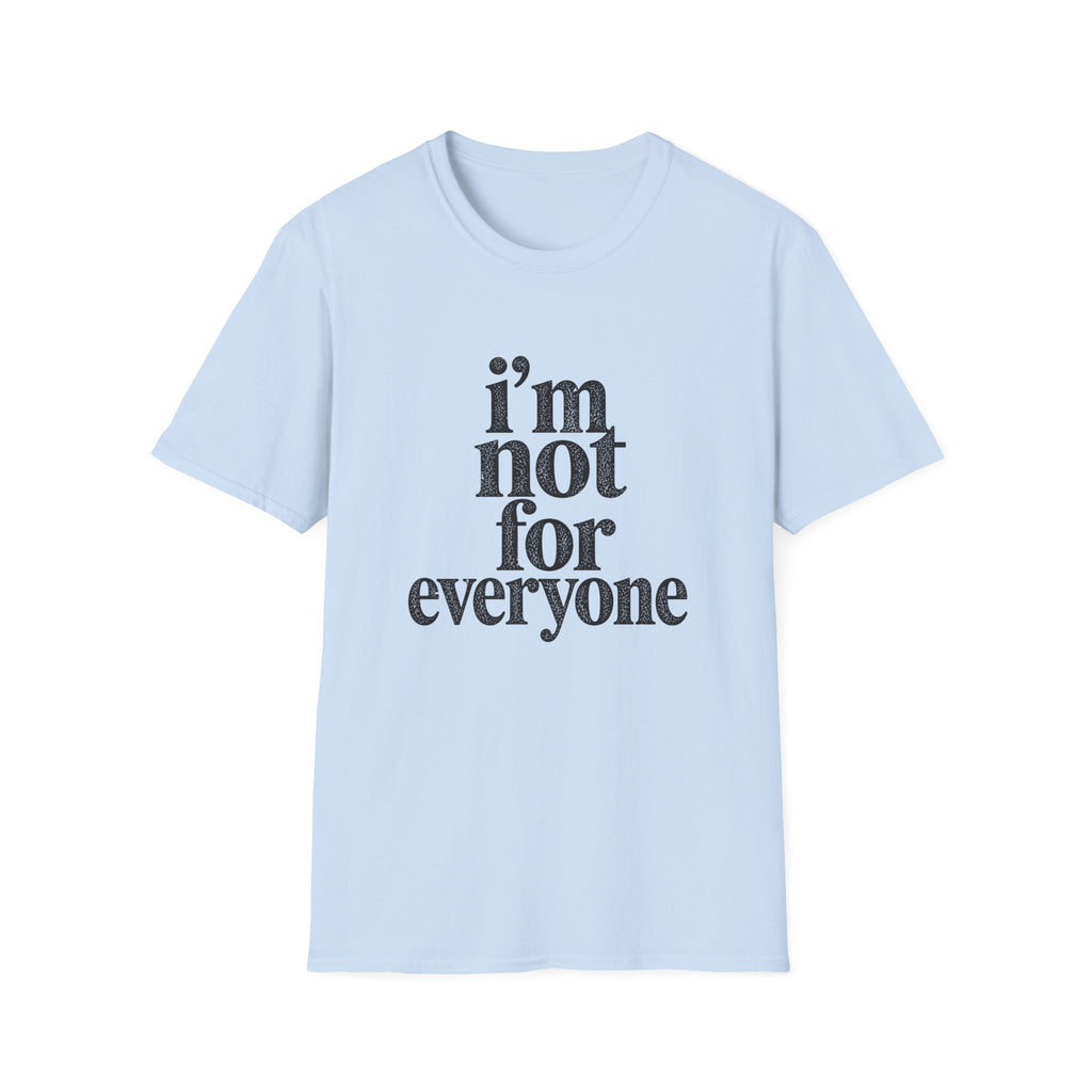 I'm Not for Everyone T-Shirt
