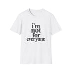 I'm Not for Everyone T-Shirt