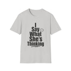 I say what she's thinking T-Shirt