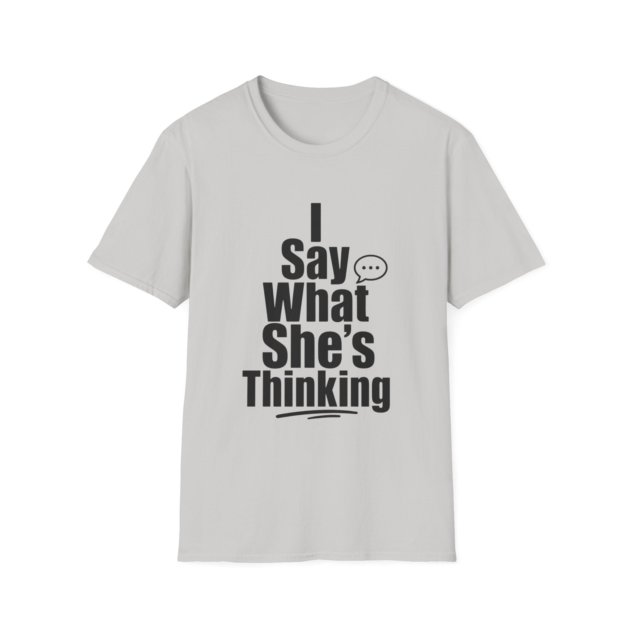 I say what she's thinking T-Shirt