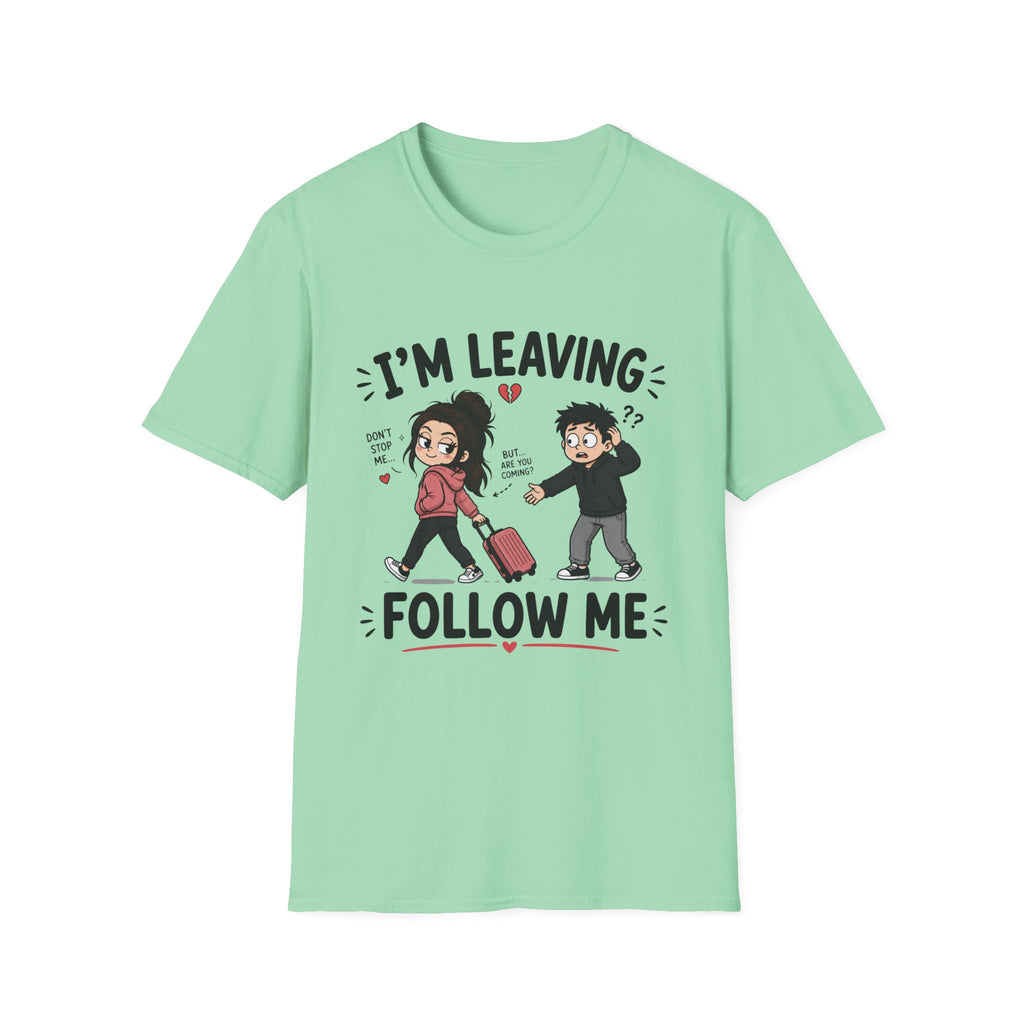 I'm Leaving Follow Me T-Shirt
