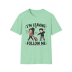 I'm Leaving Follow Me T-Shirt