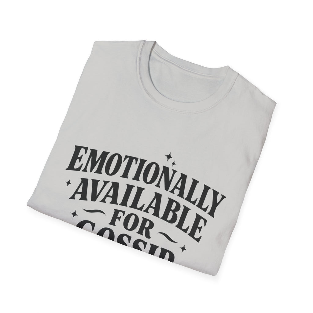 Emotionally Available for gossip T-Shirt