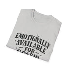 Emotionally Available for gossip T-Shirt