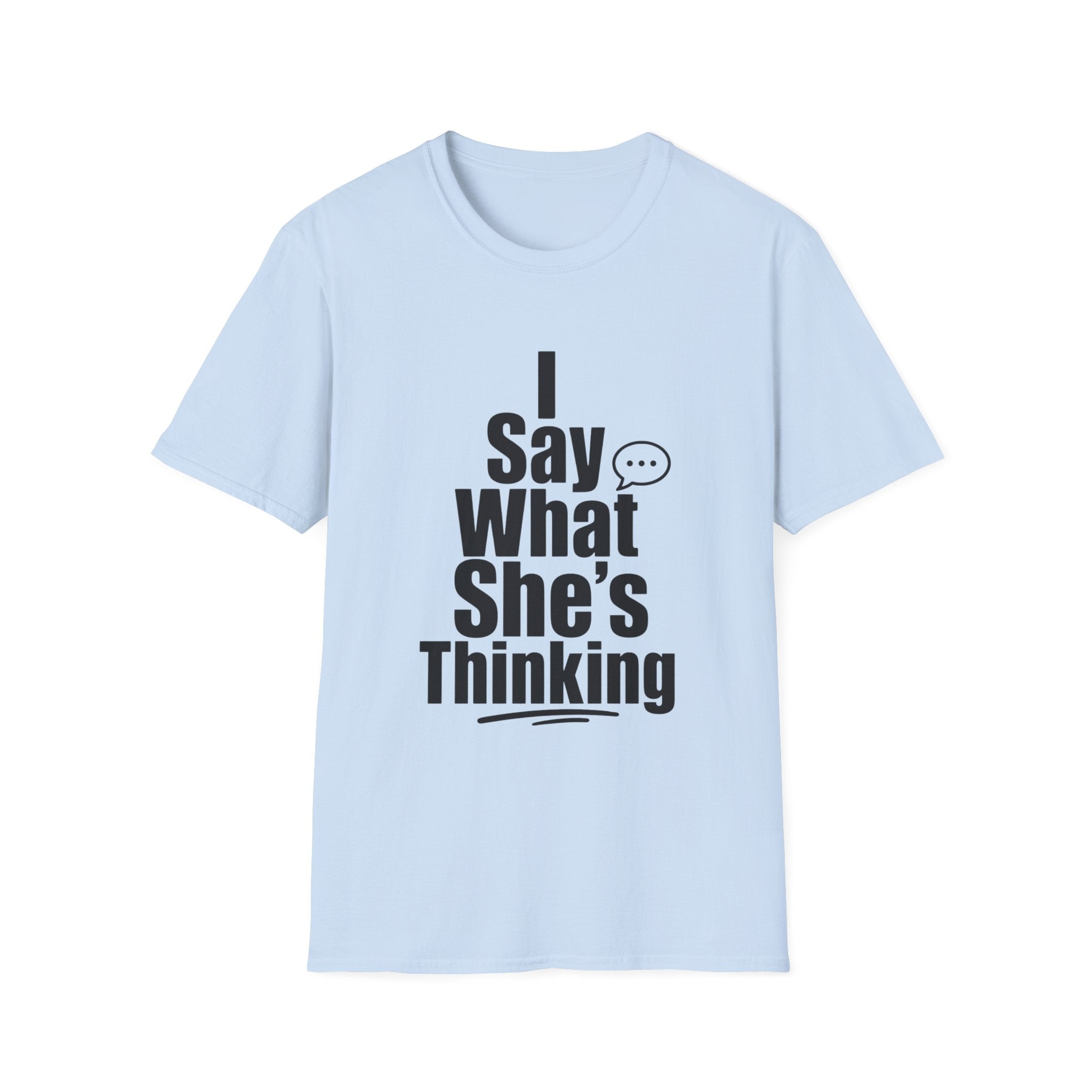 I say what she's thinking T-Shirt