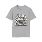 I bring snacks and opinions T-Shirt