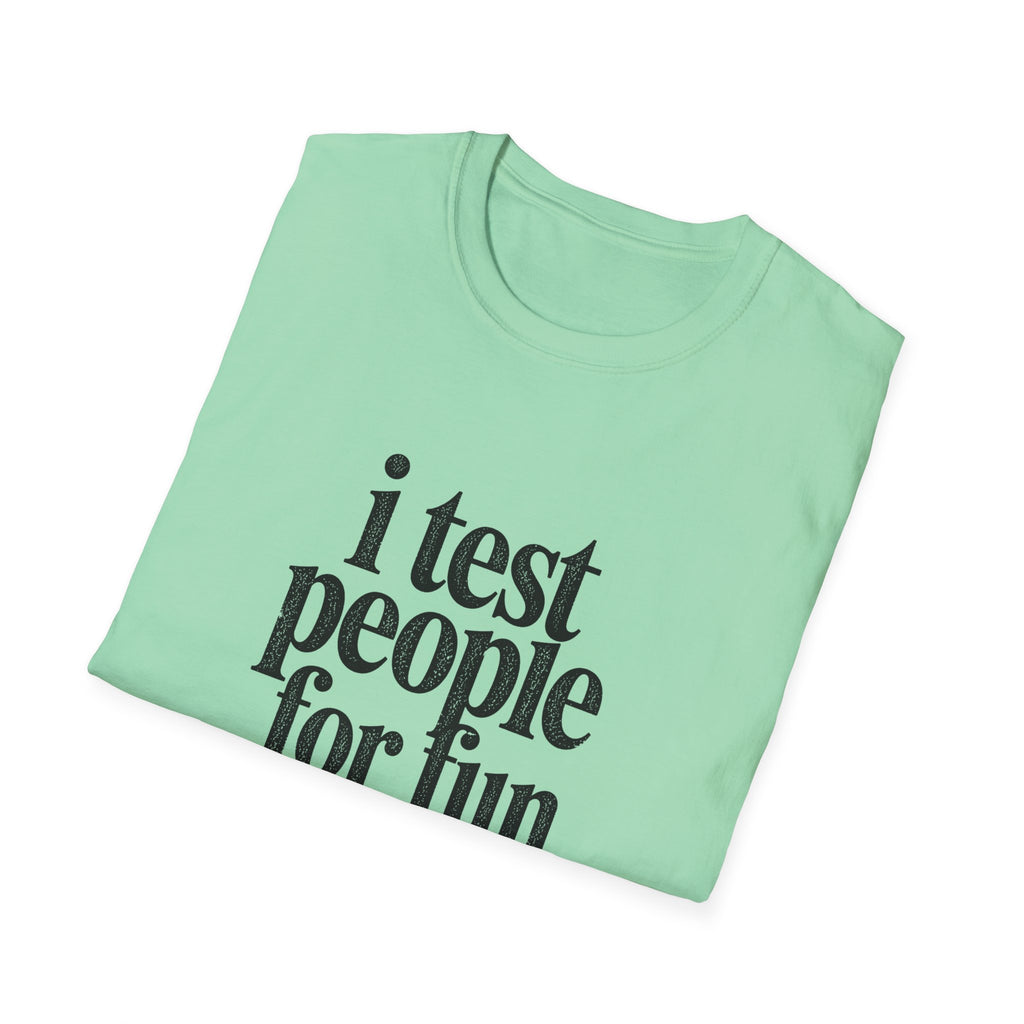I Test people for Fun T-Shirt