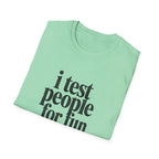 I Test people for Fun T-Shirt