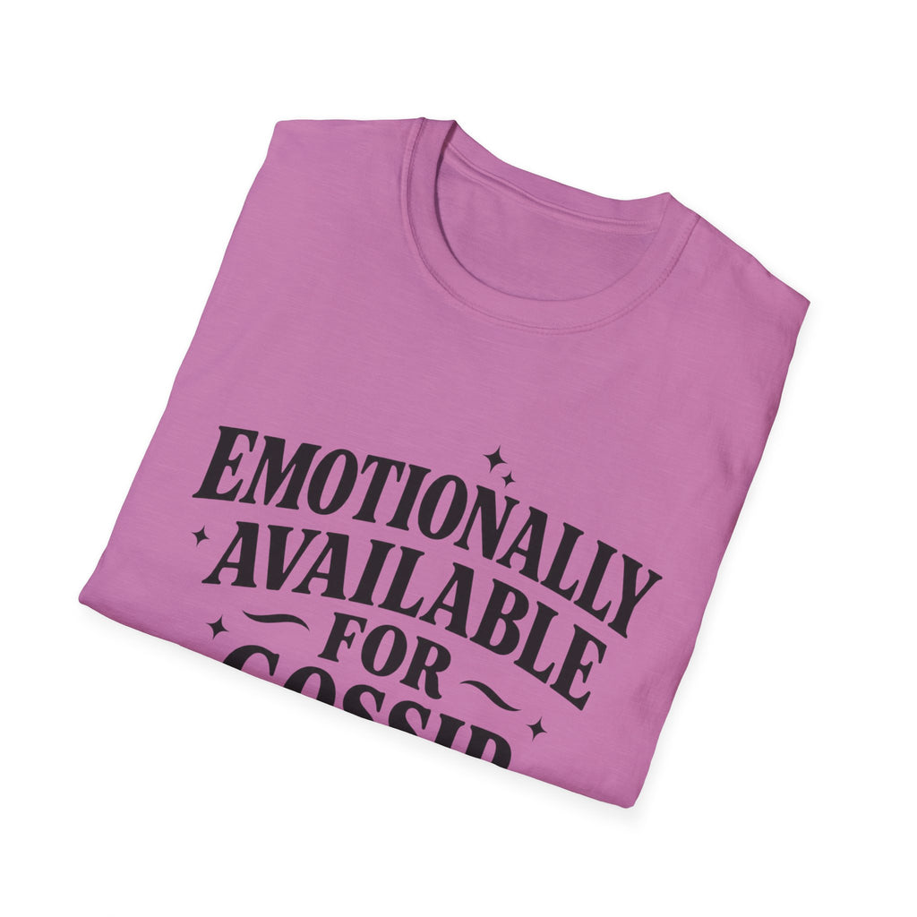 Emotionally Available for gossip T-Shirt