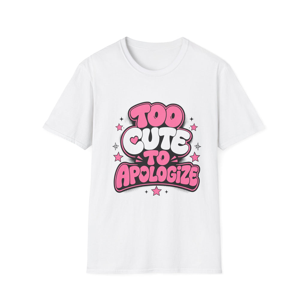 Too Cute To Apologize T-Shirt