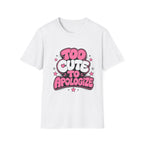 Too Cute To Apologize T-Shirt