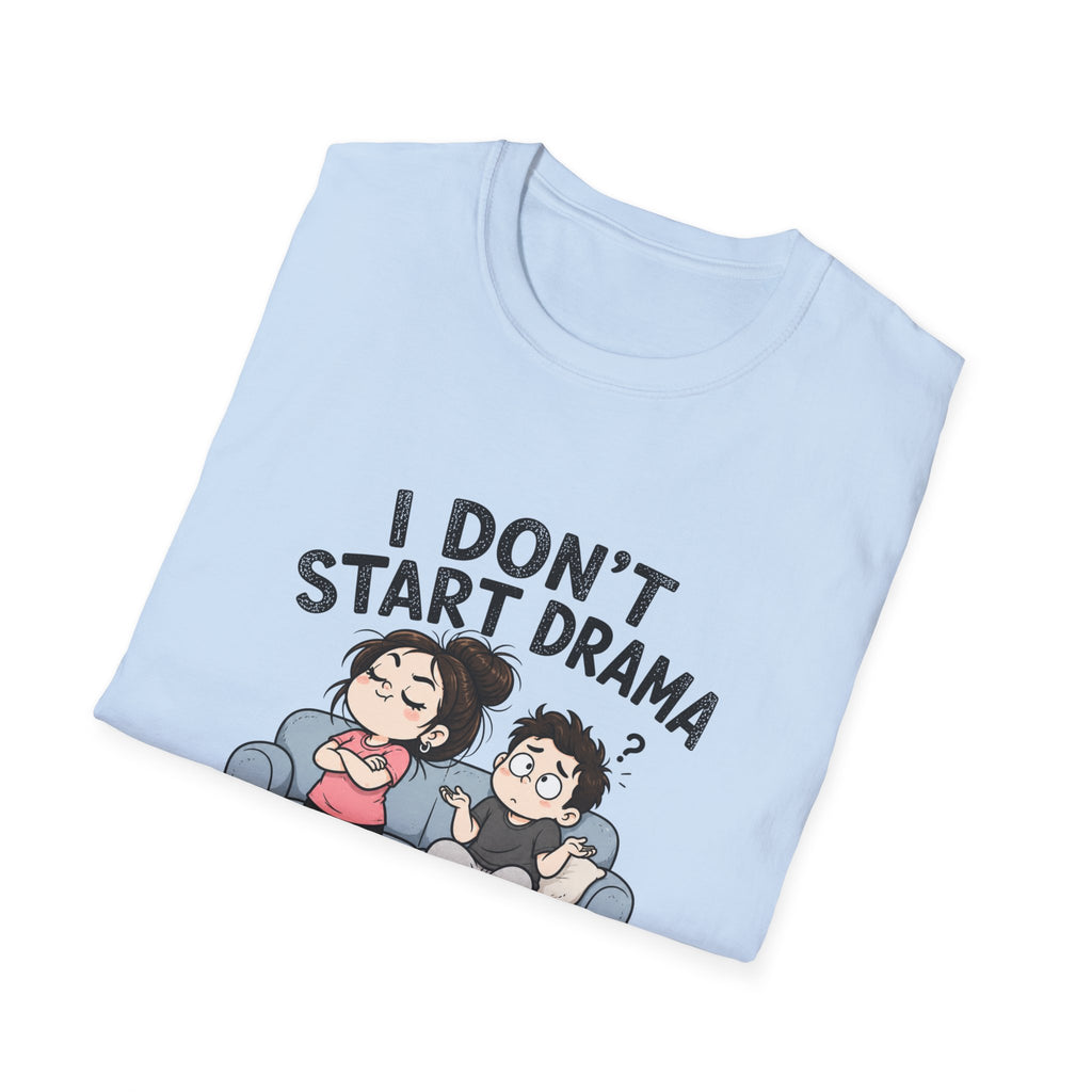 I don't Start Drama T-Shirt
