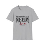 Professionally Needy T-Shirt