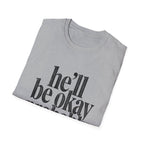 He'll be okay probably T-Shirt