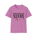 Professionally Needy T-Shirt